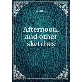 

Книга Afternoon, and other sketches