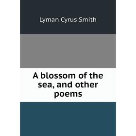 

Книга A blossom of the sea, and other poems