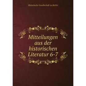 

Книга Mitteilungen aus der historischen Literatur 6-7