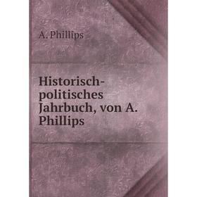 

Книга Historisch-politisches Jahrbuch, von A. Phillips