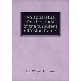

Книга An apparatus for the study of the turbulent diffusion flame.
