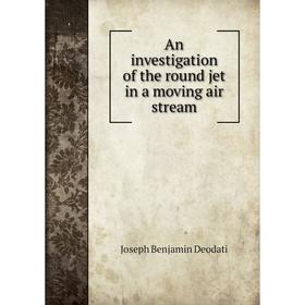 

Книга An investigation of the round jet in a moving air stream