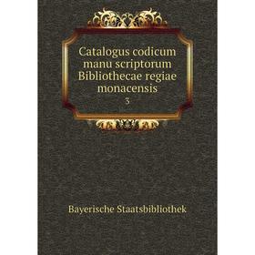 

Книга Catalogus codicum manu scriptorum Bibliothecae regiae monacensis 3