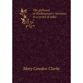 

Книга The girlhood of Shakespeare's heroines in a series of tales 2