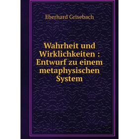 

Книга Wahrheit und Wirklichkeiten: Entwurf zu einem metaphysischen System
