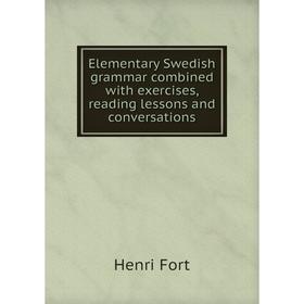 

Книга Elementary Swedish grammar combined with exercises, reading lessons and conversations