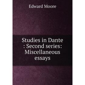 

Книга Studies in Dante: Second series: Miscellaneous essays