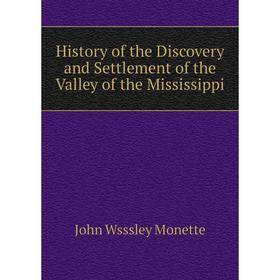 

Книга History of the Discovery and Settlement of the Valley of the Mississippi