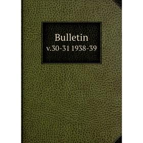 

Книга Bulletin v.30-31 1938-39