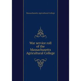 

Книга War service roll of the Massachusetts Agricultural College