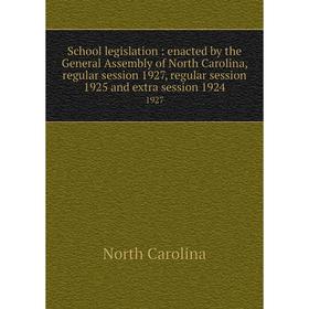 

Книга School legislation: enacted by the General Assembly of North Carolina, regular session 1927, regular session 1925 and extra session 1924 1927