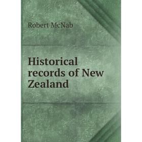 

Книга Historical records of New Zealand