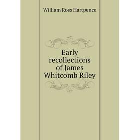 

Книга Early recollections of James Whitcomb Riley