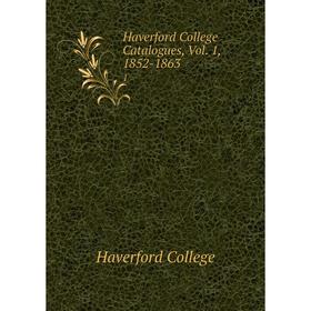 

Книга Haverford College Catalogues, Vol. 1, 1852-1863 1