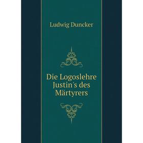 

Книга Die Logoslehre Justin's des Märtyrers
