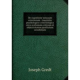 

Книга De cognitione sensuum externorum: inquisitio psychologico-criteriologica circa realismum criticum et objectivitatem qualitatum sensibilium