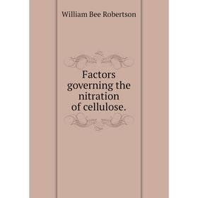

Книга Factors governing the nitration of cellulose.