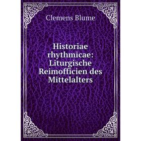

Книга Historiae rhythmicae: Liturgische Reimofficien des Mittelalters