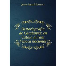 

Книга Historiografia de Catalunya: en Catala durant l'epoca nacional