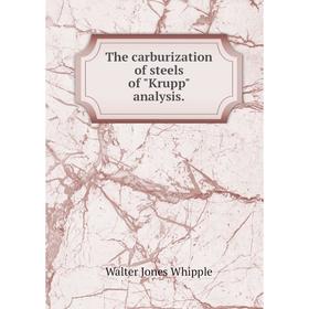 

Книга The carburization of steels of Krupp analysis.
