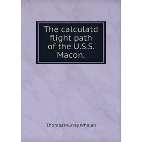 

Книга The calculatd flight path of the U.S.S. Macon.