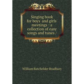 

Книга Singing book for boys' and girls' meetings: a collection of easy songs and tunes /