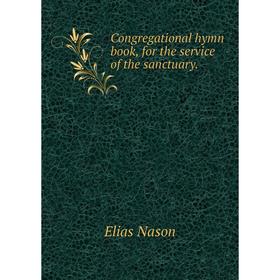 

Книга Congregational hymn book, for the service of the sanctuary.