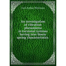 

Книга An investigation of vibration phenomena in torsional systems having non-linear spring characteristics.