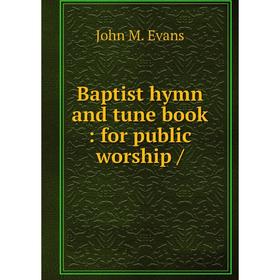 

Книга Baptist hymn and tune book: for public worship /