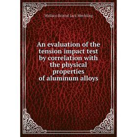 

Книга An evaluation of the tension impact test by correlation with the physical properties of aluminum alloys