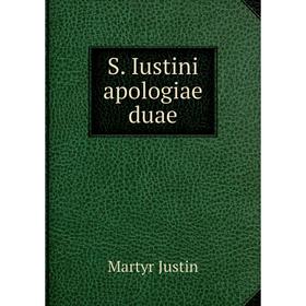 

Книга S. Iustini apologiae duae