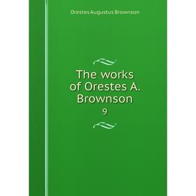 

Книга The works of Orestes A. Brownson 9