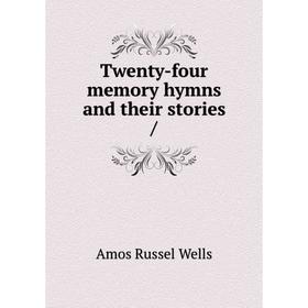 

Книга Twenty-four memory hymns and their stories /