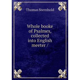 

Книга Whole booke of Psalmes, collected into English meeter /