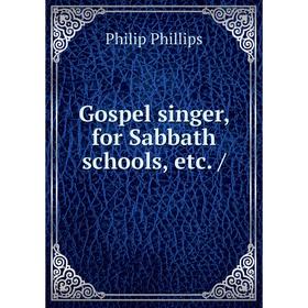 

Книга Gospel singer, for Sabbath schools, etc. /
