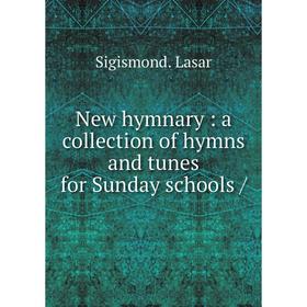 

Книга New hymnary: a collection of hymns and tunes for Sunday schools /