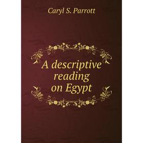 

Книга A descriptive reading on Egypt