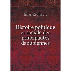 

Книга Histoire politique et sociale des principautés danubiennes
