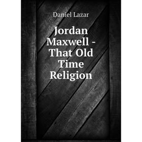 

Книга Jordan Maxwell - That Old Time Religion