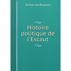 

Книга Histoire politique de l'Escaut