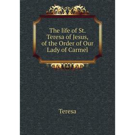 

Книга The life of St. Teresa of Jesus, of the Order of Our Lady of Carmel