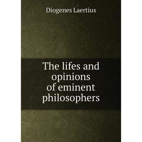 

Книга The lifes and opinions of eminent philosophers