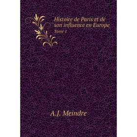 

Книга Histoire de Paris et de son influence en Europe Tome 1
