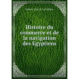 

Книга Histoire du commerce et de la navigation des Egyptiens