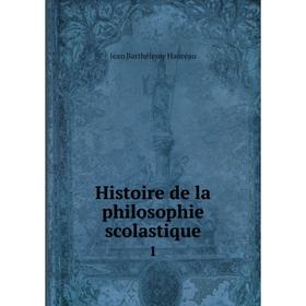 

Книга Histoire de la philosophie scolastique 1