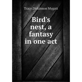 

Книга Bird's nest, a fantasy in one act