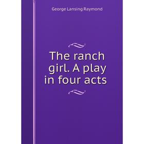 

Книга The ranch girl. A play in four acts