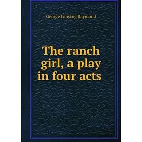 

Книга The ranch girl, a play in four acts