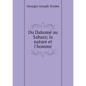 

Книга Du Dahomé au Sahara; la nature et l'homme