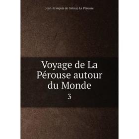 

Книга Voyage de La Pérouse autour du Monde 3
